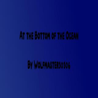 At the Bottom of the Ocean