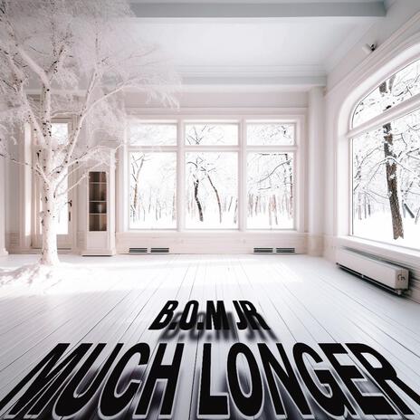 Much longer | Boomplay Music