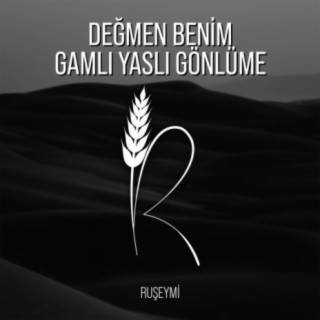 Değmen Benim Gamlı Yaslı Gönlüme