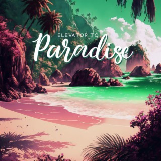 Elevator to Paradise: Tropical Island of Chill House Party Mix