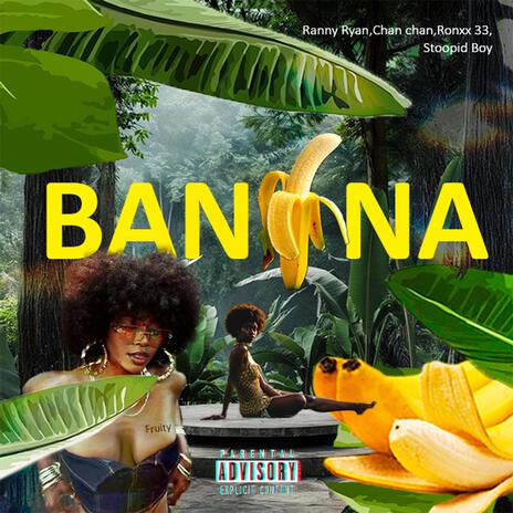 Banana ft. Chan Chan Music, Stoopid Boy & Ronxx 33 | Boomplay Music