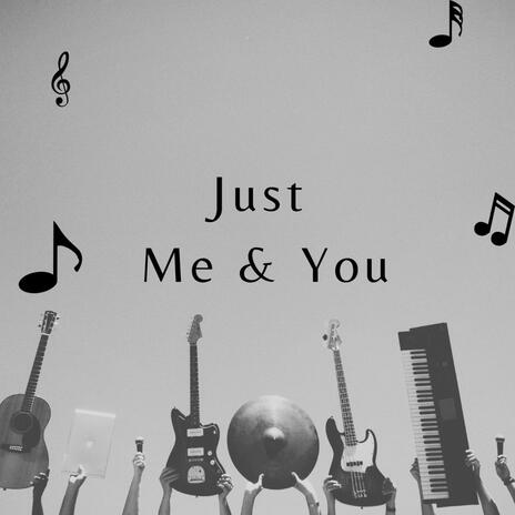 Just Me & You