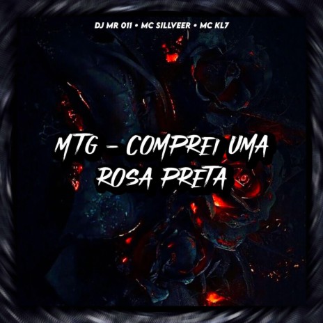 MTG COMPREI UMA ROSA PRETA ft. DJ MR 011, MC SILLVEER & MC KL7 | Boomplay Music