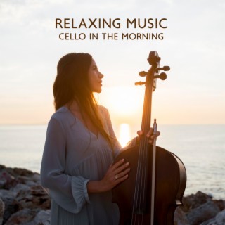 Relaxing Music Cello In The Morning