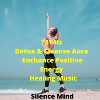 741 Hz | Detox & Cleanse Aura | Enchance Positive Energy | Healing Music