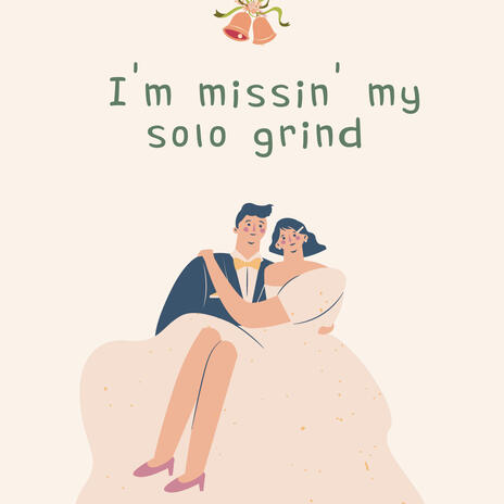 I'm missin' my solo grind | Boomplay Music