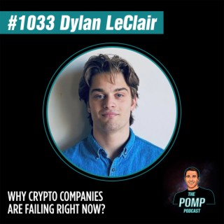 #1033 - Dylan LeClair On Why Crypto Companies Are Failing Right Now?