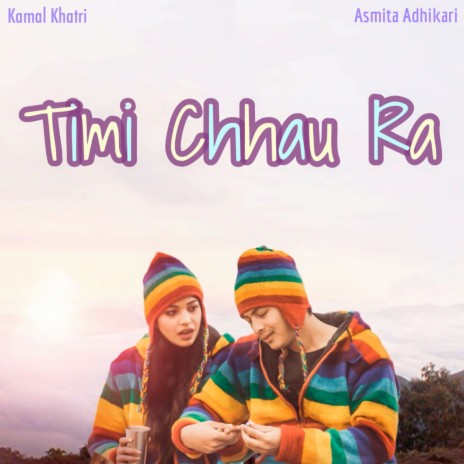 Timi Chhau Ra ft. Asmita Adhikari | Boomplay Music