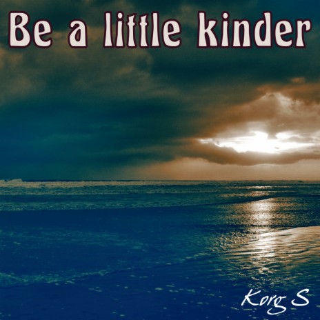 Be a Little Kinder | Boomplay Music