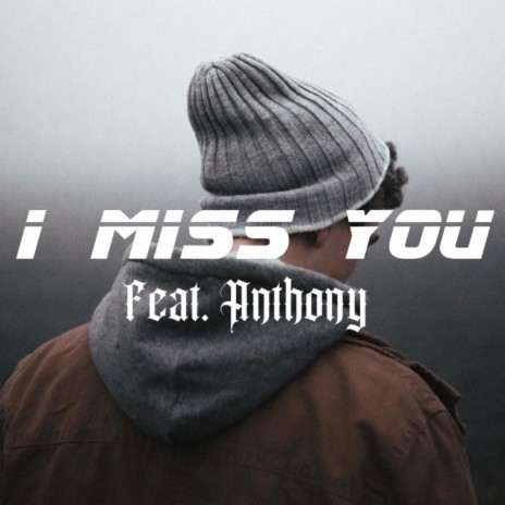 I Miss You ft. Anthony | Boomplay Music