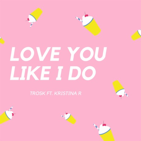 Love You Like I Do (feat. Kristina R) | Boomplay Music