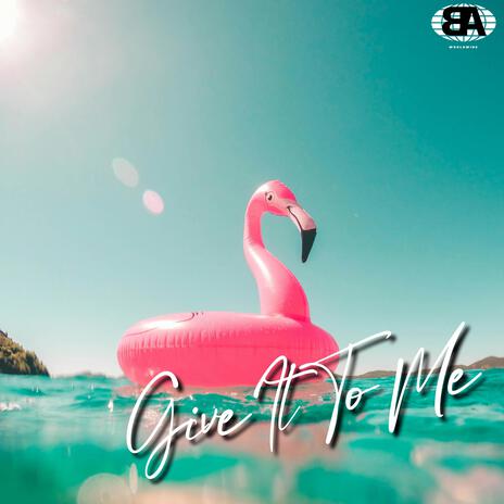 GIVE IT TO ME | Boomplay Music