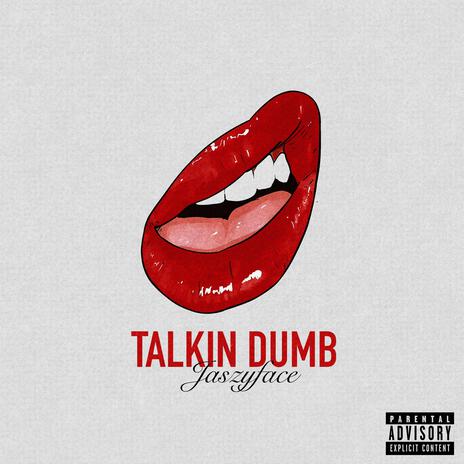 Talkin dumb | Boomplay Music