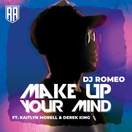 Make Up Your Mind (feat. Kaitlyn Morell & Derek King) | Boomplay Music