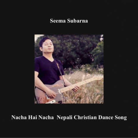 Nacha Hai Nacha Nepali Christian Song | Boomplay Music