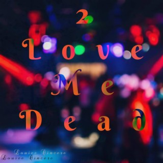 2 Love Me Dead