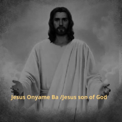 Jesus Onyame Ba/Jesus son of God | Boomplay Music