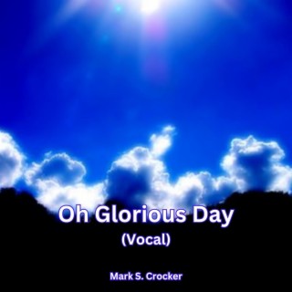 Oh Glorious Day (Vocal)