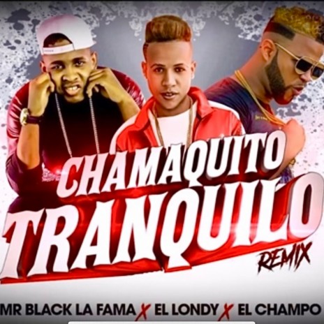 Chamaquito Tranquilo ft. el champo & EL LONDY | Boomplay Music