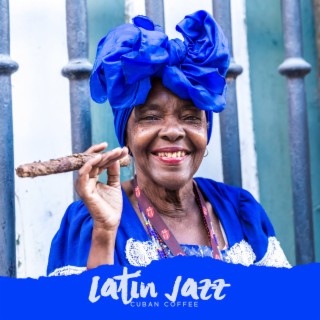 LatinJazz: Cuban Coffee, Latin Jazz Dance, Summer Jazz Music to Relax, The Best of Latin Lounge, Afro Latin Party