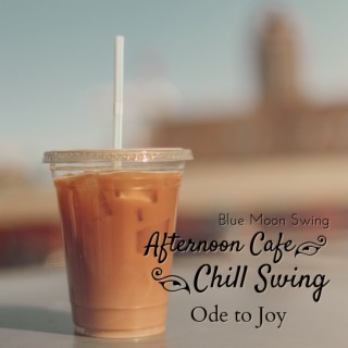 Afternoon Cafe Chill Swing - Ode to Joy