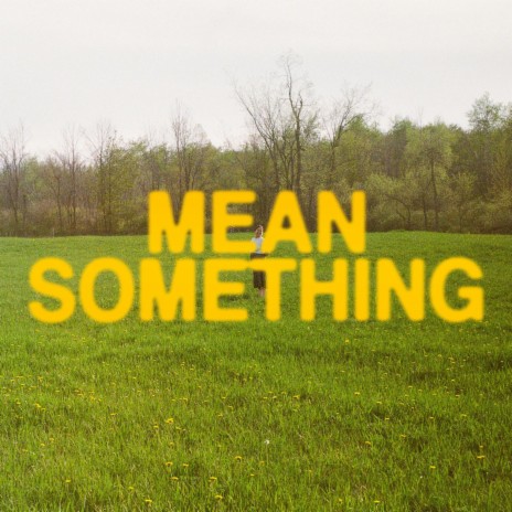 Mean Something | Boomplay Music