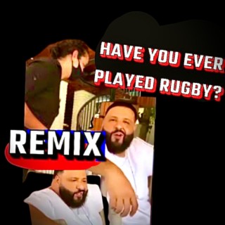 HAVE YOU EVER PLAYED RUGBY?