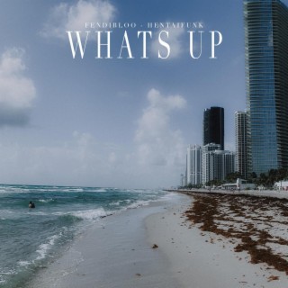 Whats Up ft. HentaiFunk lyrics | Boomplay Music