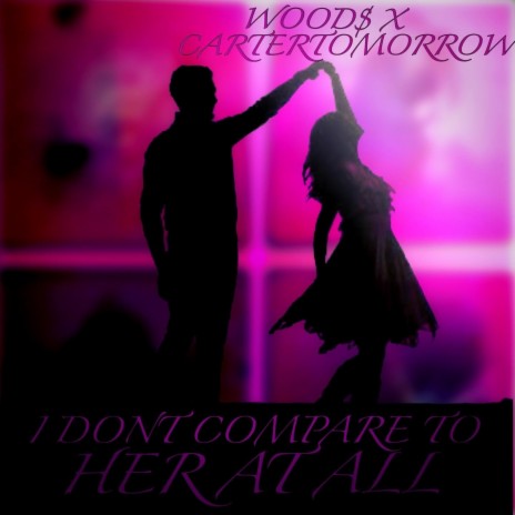 I DON'T COMPARE TO HER AT ALL ft. Carter Tomorrow | Boomplay Music