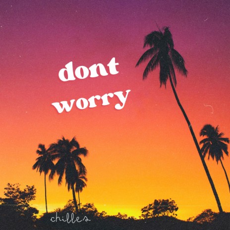 dont worry | Boomplay Music