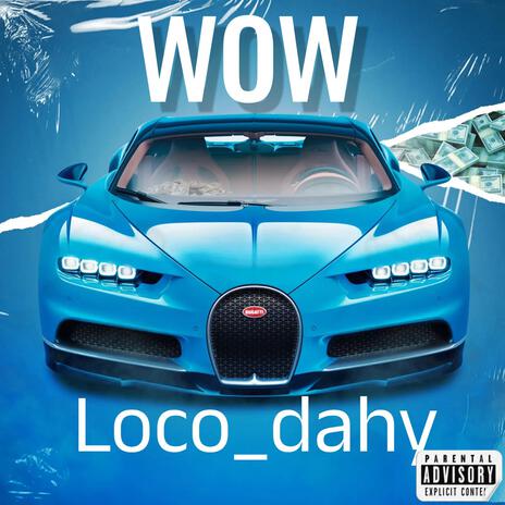 WOW -(LOCO DAHY) | Boomplay Music