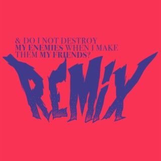 & Do I Not Destroy My Enemies...? (Antidote Remix)