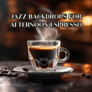 Jazz Backdrops for Afternoon Espresso
