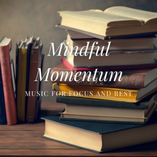 Mindful Momentum: Music for Focus and Rest