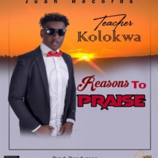 Reasons To Praise By Teacher Kolokwa Liberia music