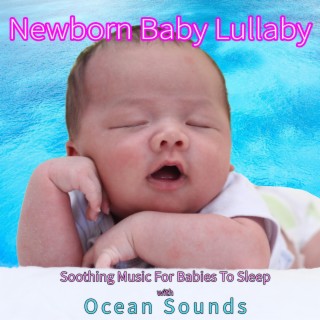 Newborn Baby Lullaby: Soothing Music For Babies To Sleep with Ocean Sounds