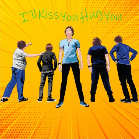 I'll Kiss You Hug You | Boomplay Music