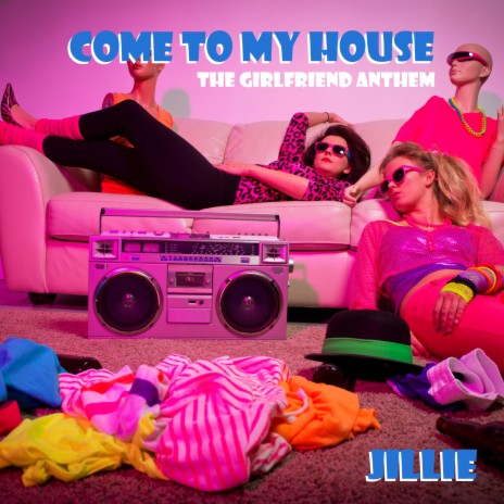Come to My House (The Girlfriend Anthem) | Boomplay Music