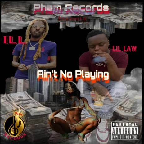 Ain't No Playing ft. ILL | Boomplay Music