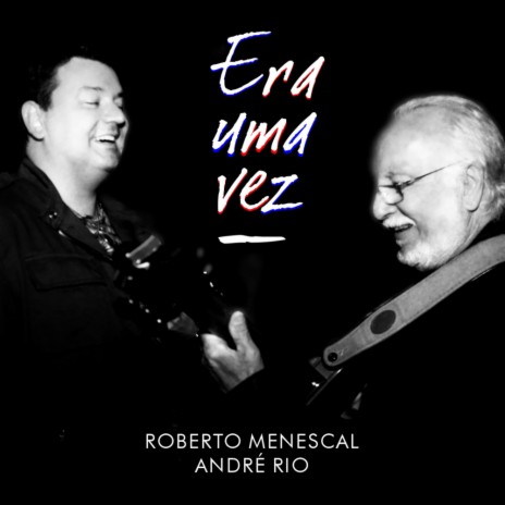Era Uma Vez ft. Roberto Menescal | Boomplay Music