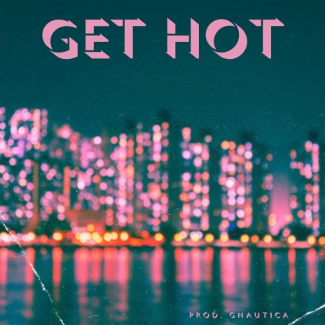 Get Hot ft. Gnautica | Boomplay Music