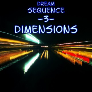 Dream Sequence 3 Dimensions