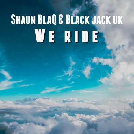 We Ride ft. Black jack uk | Boomplay Music