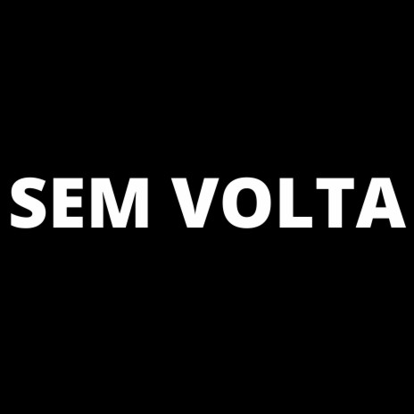 Sem Volta | Boomplay Music