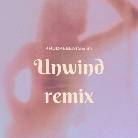 Unwind (Remix) ft. SN | Boomplay Music
