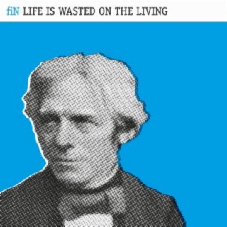 Life Is Wasted On the Living (Deluxe Edition)