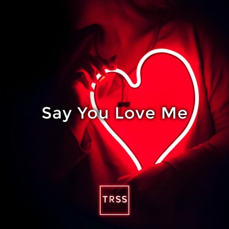 Say You Love Me | Boomplay Music