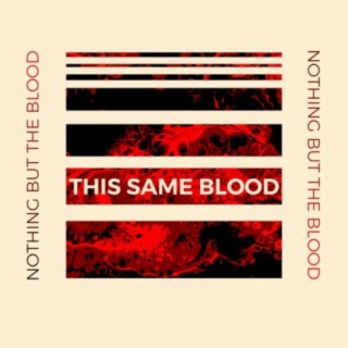 This Same Blood (Nothing But The Blood)