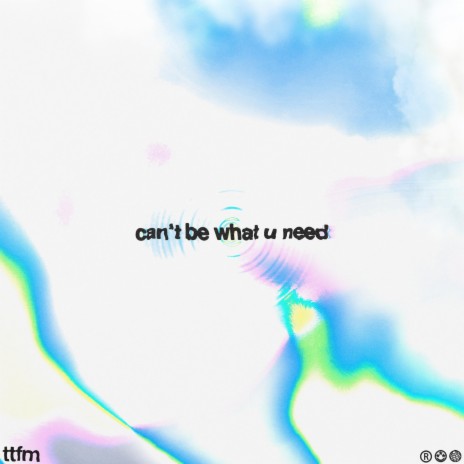 can't be what u need | Boomplay Music