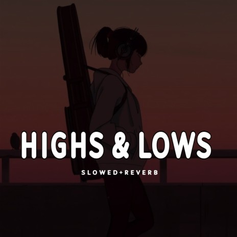 Highs And Lows - Slowed+Reverb | Boomplay Music